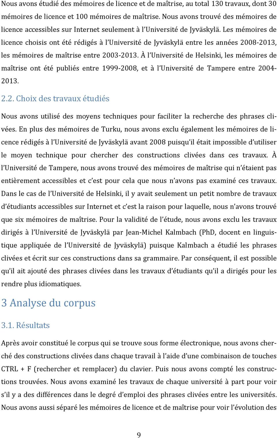 Les mémoires de licence choisis ont été rédigés à l Université de Jyväskylä entre les années 2008-2013, les mémoires de maîtrise entre 2003-2013.