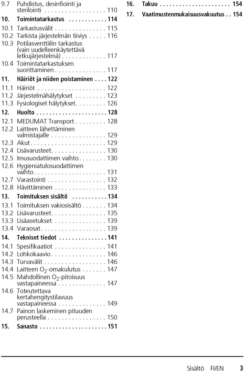 1 Häiriöt.................... 122 11.2 Järjestelmähälytykset......... 123 11.3 Fysiologiset hälytykset......... 126 12. Huolto...................... 128 12.1 MEDUMAT Transport......... 128 12.2 Laitteen lähettäminen valmistajalle.