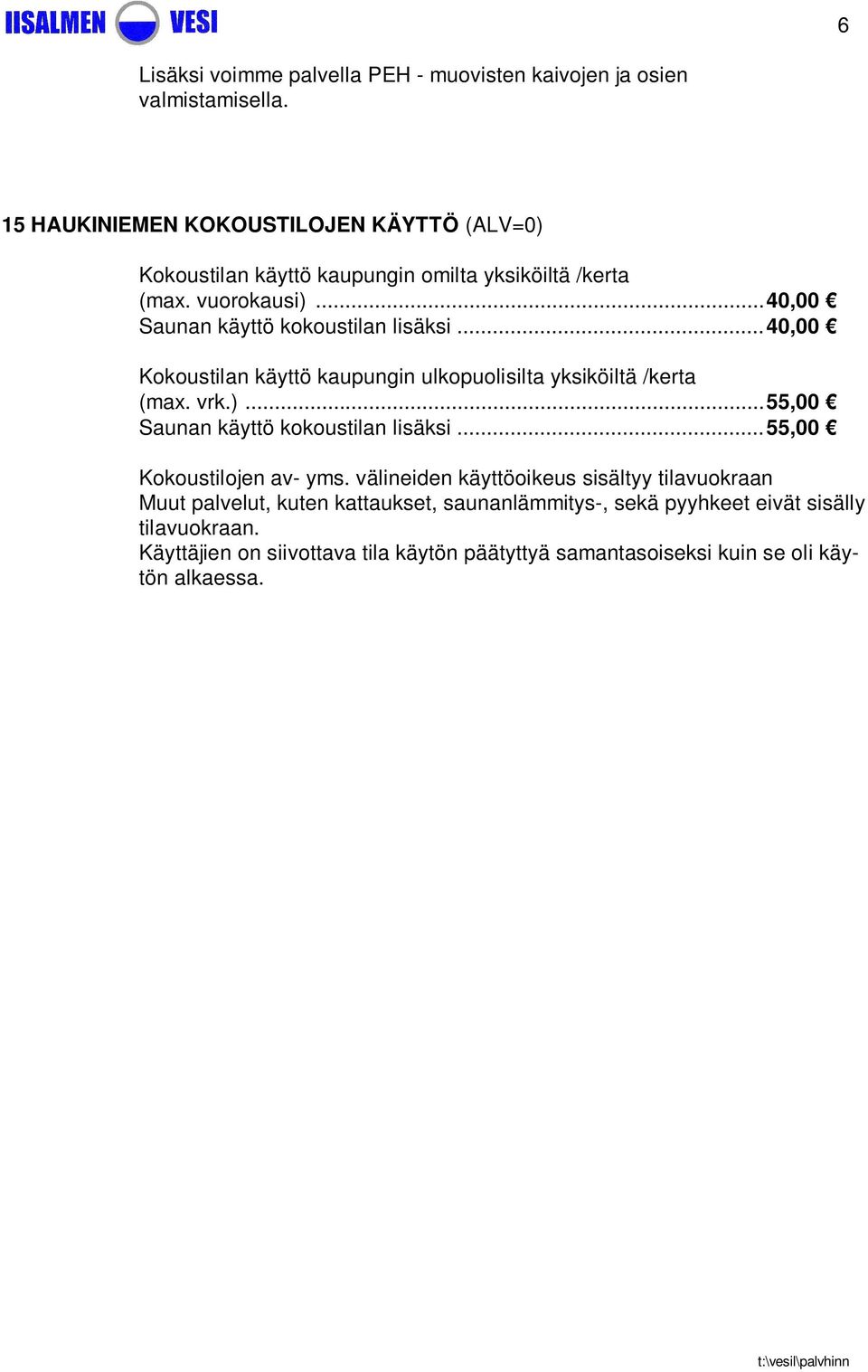 ..40,00 Saunan käyttö kokoustilan lisäksi...40,00 Kokoustilan käyttö kaupungin ulkopuolisilta yksiköiltä /kerta (max. vrk.).