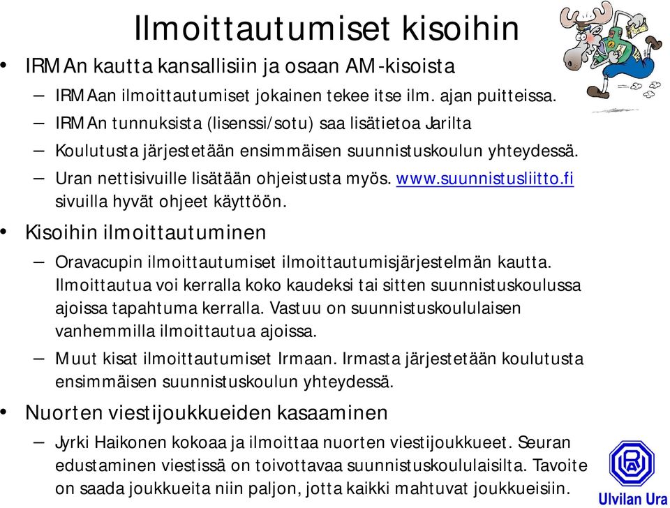 fi sivuilla hyvät ohjeet käyttöön. Kisoihin ilmoittautuminen Oravacupin ilmoittautumiset ilmoittautumisjärjestelmän kautta.