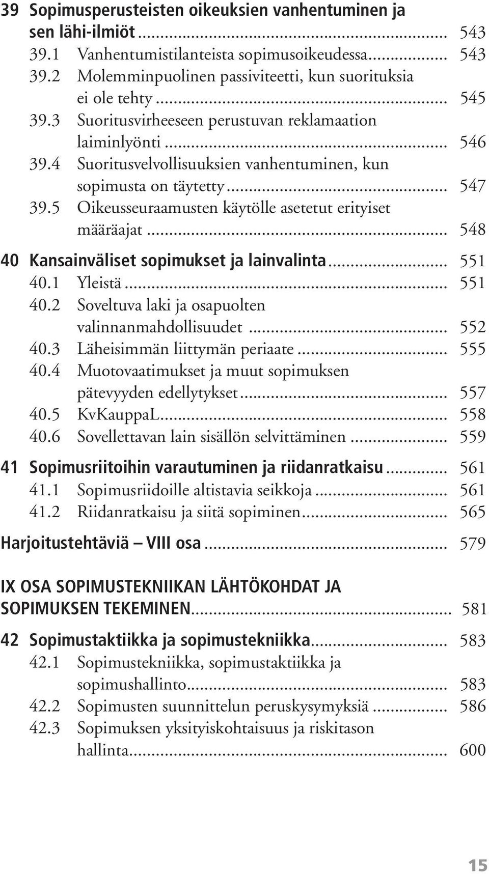 5 Oikeusseuraamusten käytölle asetetut erityiset määräajat... 548 40 Kansainväliset sopimukset ja lainvalinta... 551 40.1 Yleistä... 551 40.2 Soveltuva laki ja osapuolten valinnanmahdollisuudet.