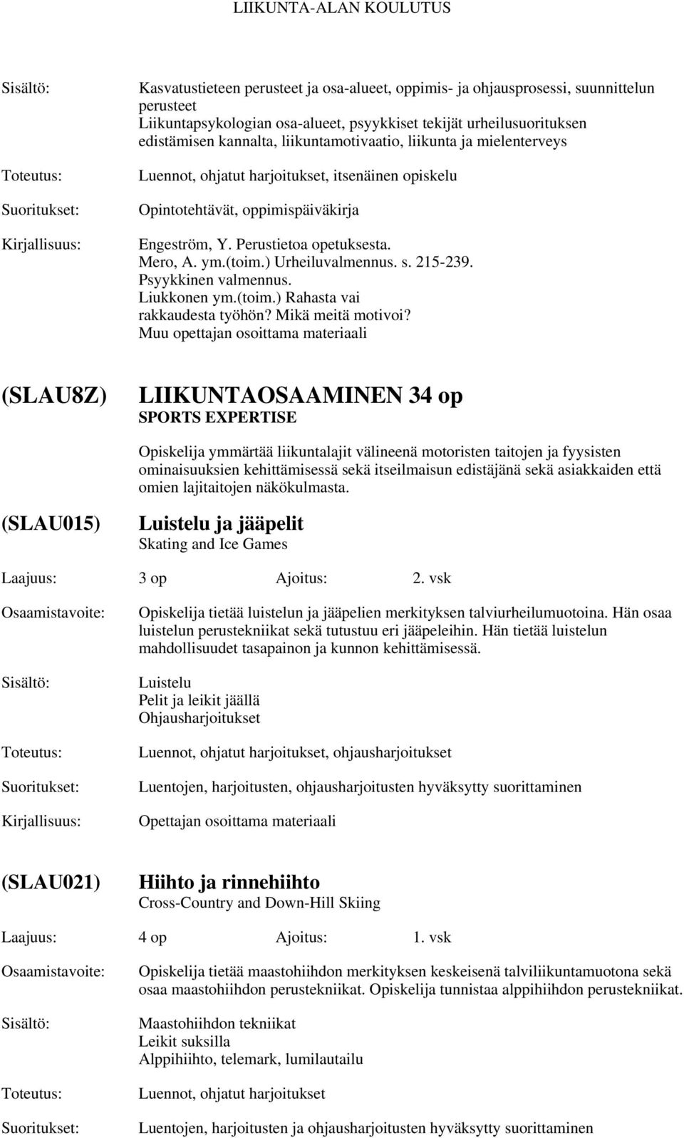 ) Urheiluvalmennus. s. 215-239. Psyykkinen valmennus. Liukkonen ym.(toim.) Rahasta vai rakkaudesta työhön? Mikä meitä motivoi?