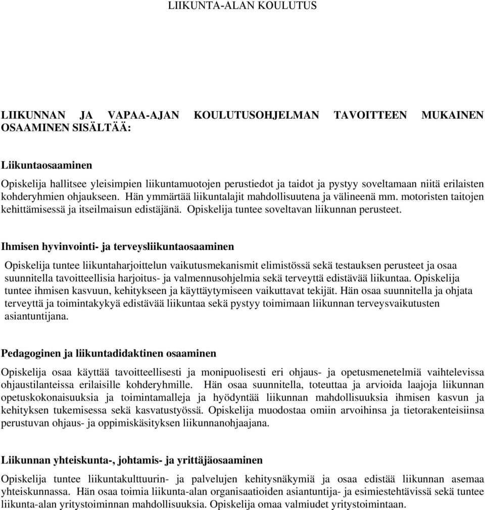 Opiskelija tuntee soveltavan liikunnan perusteet.