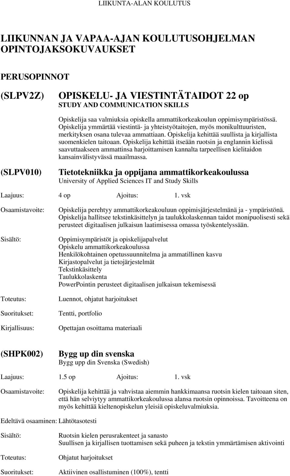 Opiskelija kehittää suullista ja kirjallista suomenkielen taitoaan.
