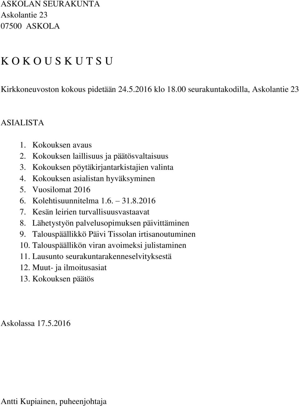 Kolehtisuunnitelma 1.6. 31.8.2016 7. Kesän leirien turvallisuusvastaavat 8. Lähetystyön palvelusopimuksen päivittäminen 9.