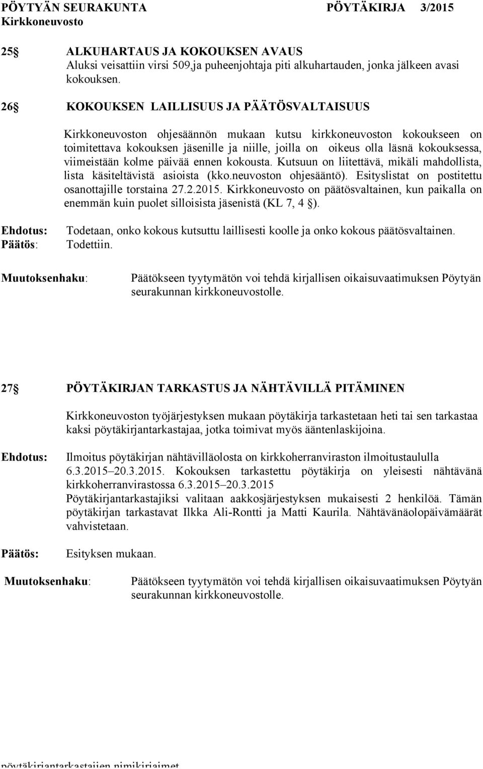 kolme päivää ennen kokousta. Kutsuun on liitettävä, mikäli mahdollista, lista käsiteltävistä asioista (kko.neuvoston ohjesääntö). Esityslistat on postitettu osanottajille torstaina 27.2.2015.