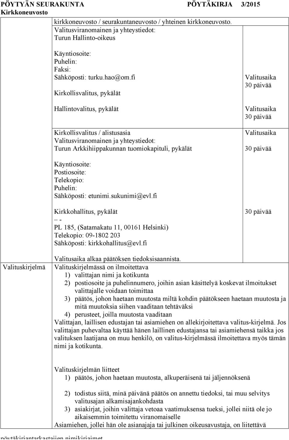 Valitusaika Käyntiosoite: Postiosoite: Telekopio: Puhelin: Sähköposti: etunimi.sukunimi@evl.