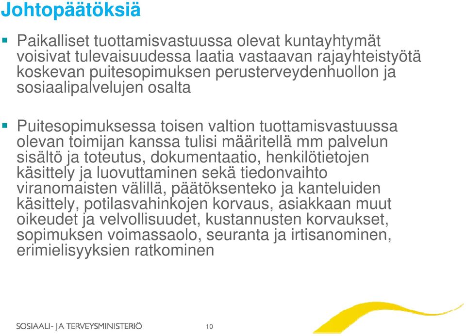 sisältö ja toteutus, dokumentaatio, henkilötietojen käsittely ja luovuttaminen sekä tiedonvaihto viranomaisten välillä, päätöksenteko ja kanteluiden käsittely,