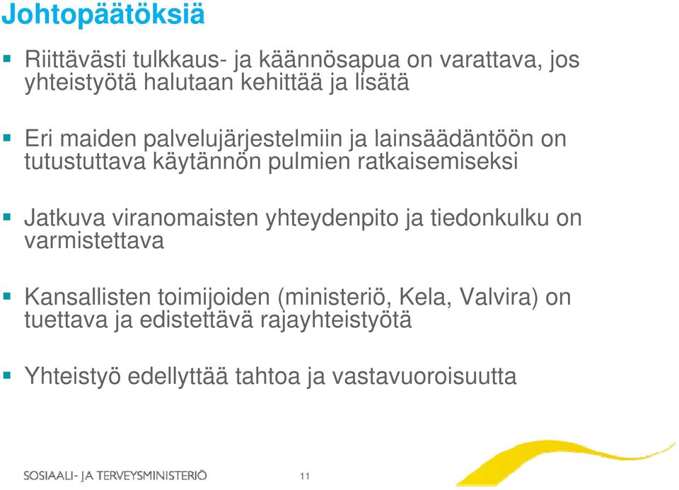 ratkaisemiseksi Jatkuva viranomaisten yhteydenpito ja tiedonkulku on varmistettava Kansallisten toimijoiden