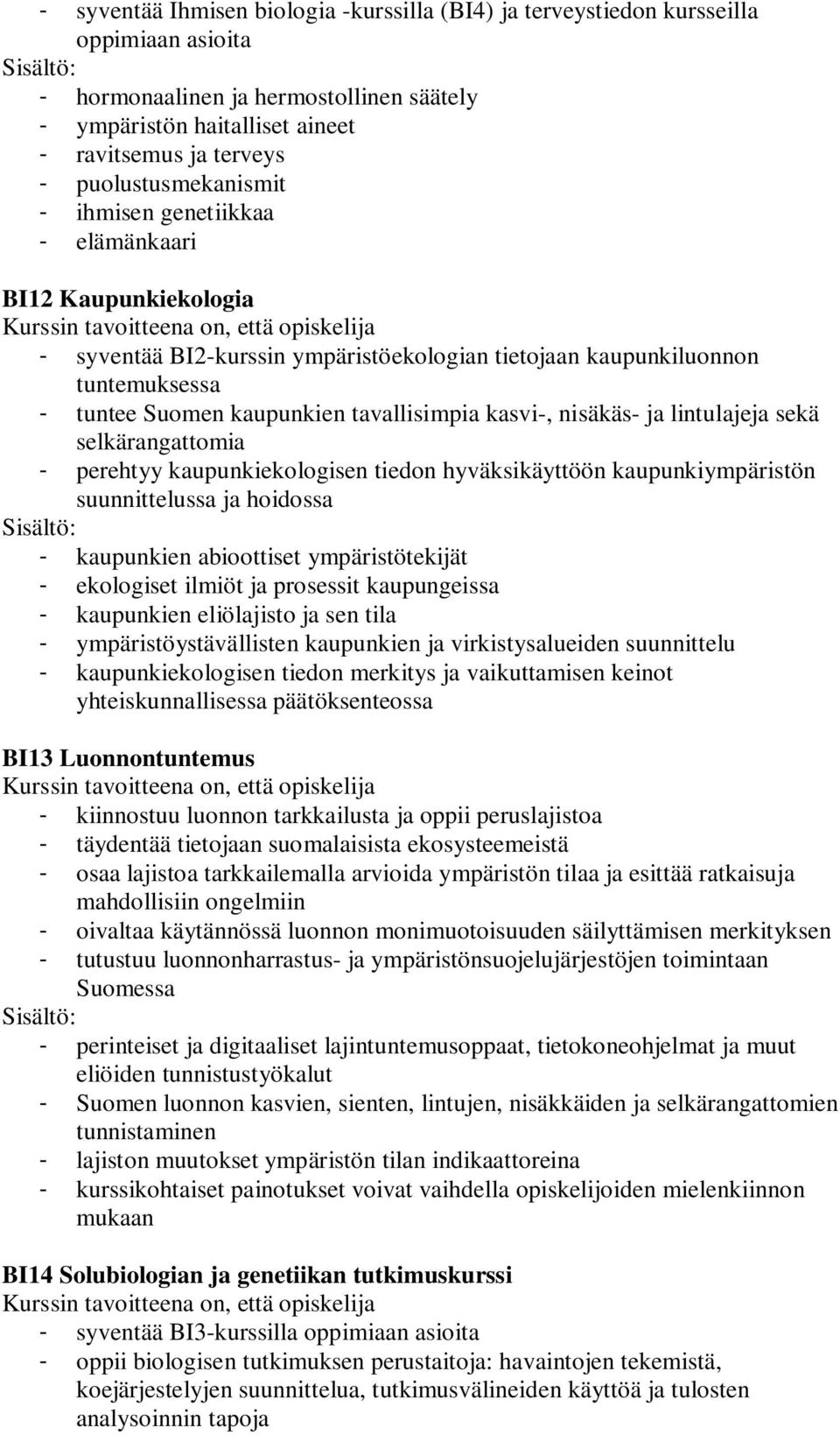 tavallisimpia kasvi-, nisäkäs- ja lintulajeja sekä selkärangattomia - perehtyy kaupunkiekologisen tiedon hyväksikäyttöön kaupunkiympäristön suunnittelussa ja hoidossa - kaupunkien abioottiset