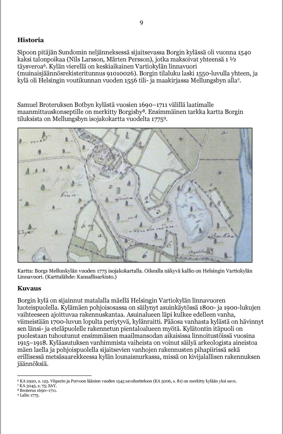 Borgin tilaluku laski 1550-luvulla yhteen, ja kylä oli Helsingin voutikunnan vuoden 1556 tili- ja maakirjassa Mellungsbyn alla 7.