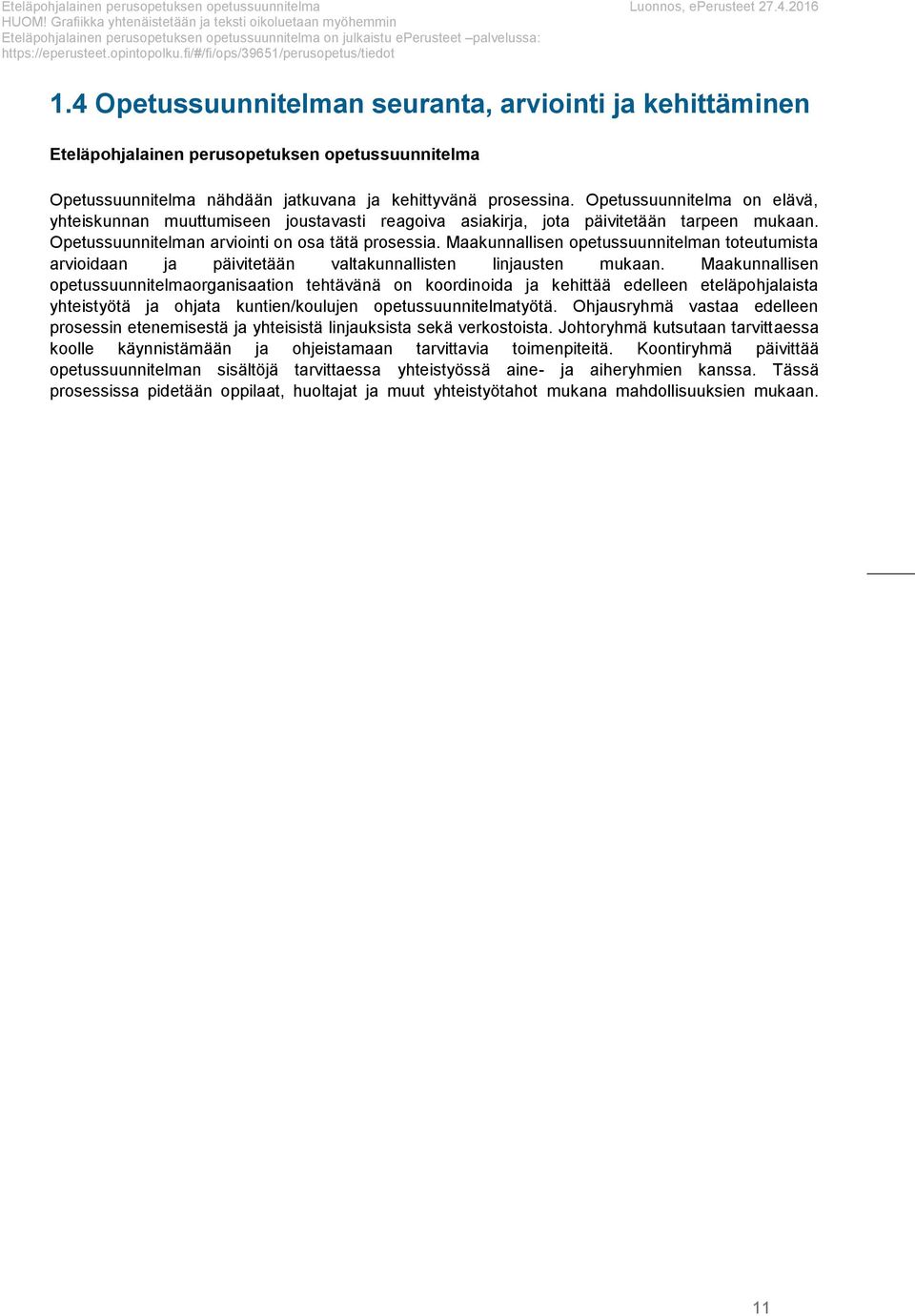 fi/#/fi/ps/39651/peruspetus/tiedt 1.4 Opetussuunnitelman seuranta, arviinti ja kehittäminen Eteläphjalainen peruspetuksen petussuunnitelma Opetussuunnitelma nähdään jatkuvana ja kehittyvänä prsessina.