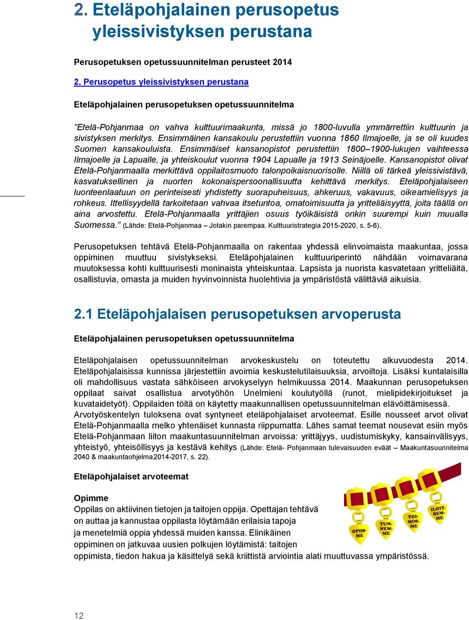 Ensimmäinen kansakulu perustettiin vunna 1860 Ilmajelle, ja se li kuudes Sumen kansakuluista.