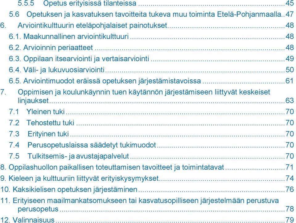 6.5. Arviintimudt eräissä petuksen järjestämistavissa... 61 7. Oppimisen ja kulunkäynnin tuen käytännön järjestämiseen liittyvät keskeiset linjaukset... 63 7.1 Yleinen tuki... 70 7.2 Tehstettu tuki.