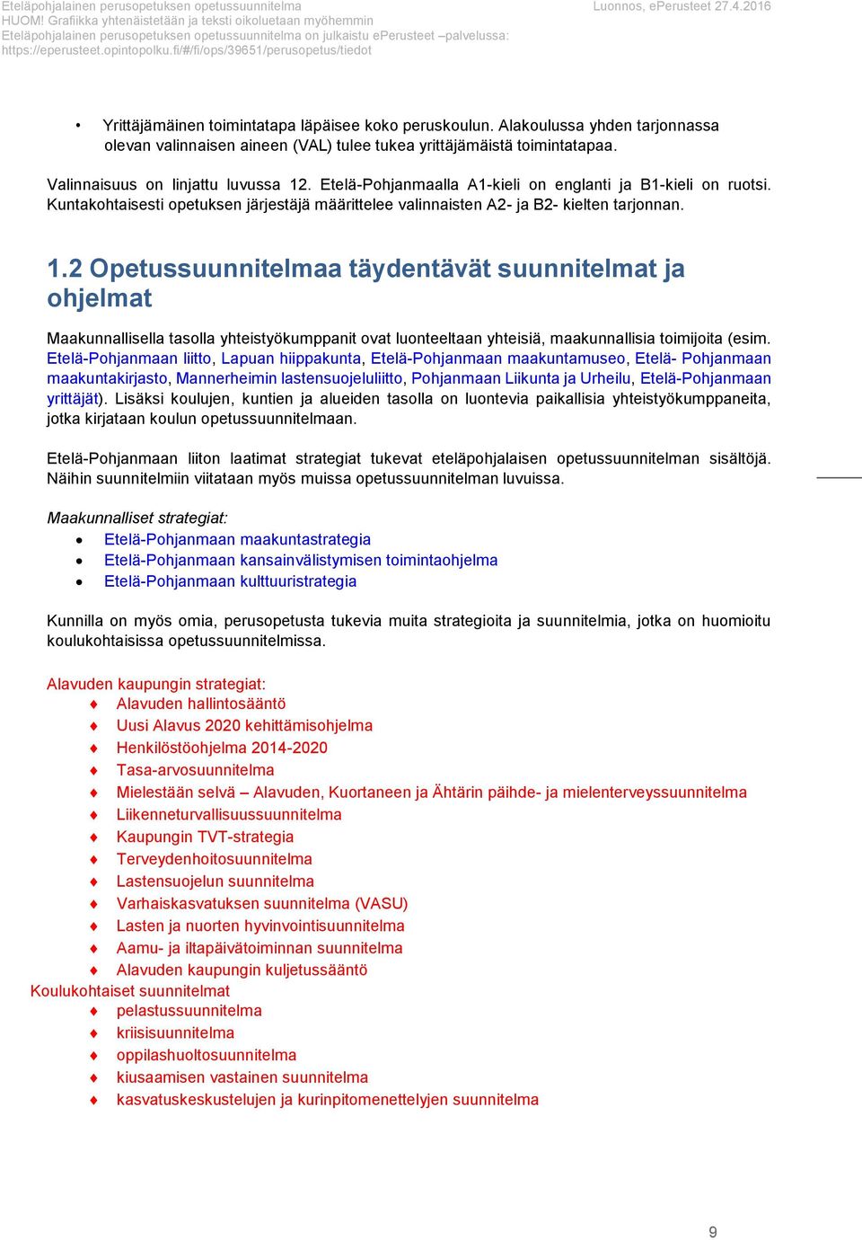 fi/#/fi/ps/39651/peruspetus/tiedt Yrittäjämäinen timintatapa läpäisee kk peruskulun. Alakulussa yhden tarjnnassa levan valinnaisen aineen (VAL) tulee tukea yrittäjämäistä timintatapaa.
