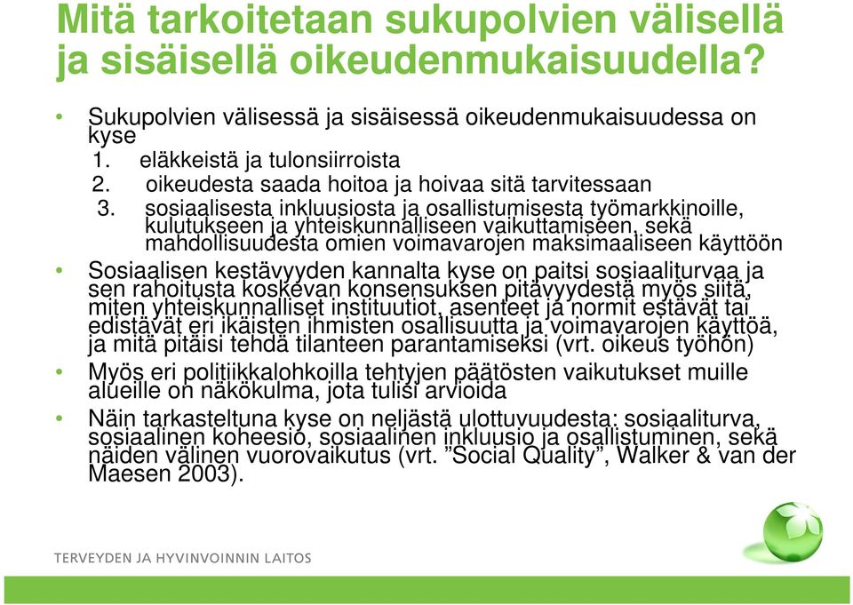 sosiaalisesta inkluusiosta ja osallistumisesta työmarkkinoille, kulutukseen ja yhteiskunnalliseen vaikuttamiseen, sekä mahdollisuudesta omien voimavarojen maksimaaliseen käyttöön Sosiaalisen