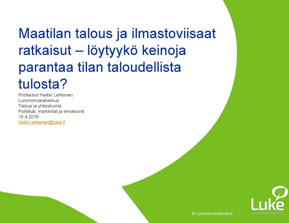 Professori Heikki Lehtonen Luonnonvarakeskus Talous ja