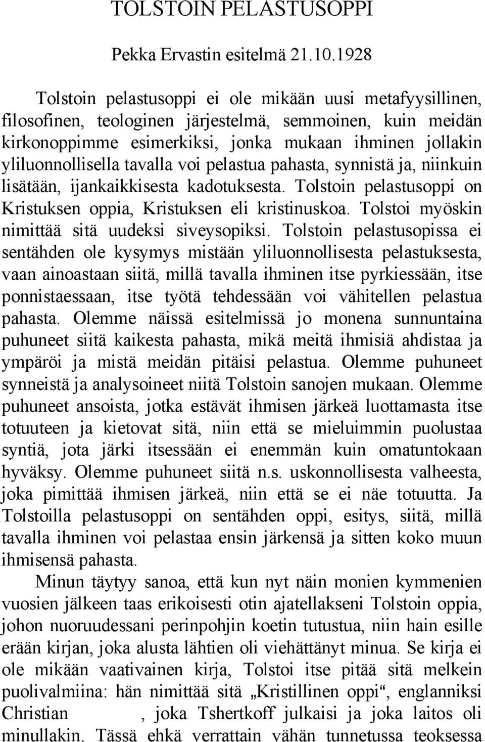 tavalla voi pelastua pahasta, synnistä ja, niinkuin lisätään, ijankaikkisesta kadotuksesta. Tolstoin pelastusoppi on Kristuksen oppia, Kristuksen eli kristinuskoa.