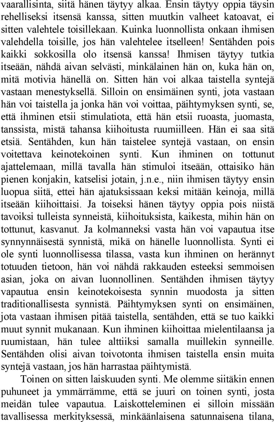 Ihmisen täytyy tutkia itseään, nähdä aivan selvästi, minkälainen hän on, kuka hän on, mitä motivia hänellä on. Sitten hän voi alkaa taistella syntejä vastaan menestyksellä.
