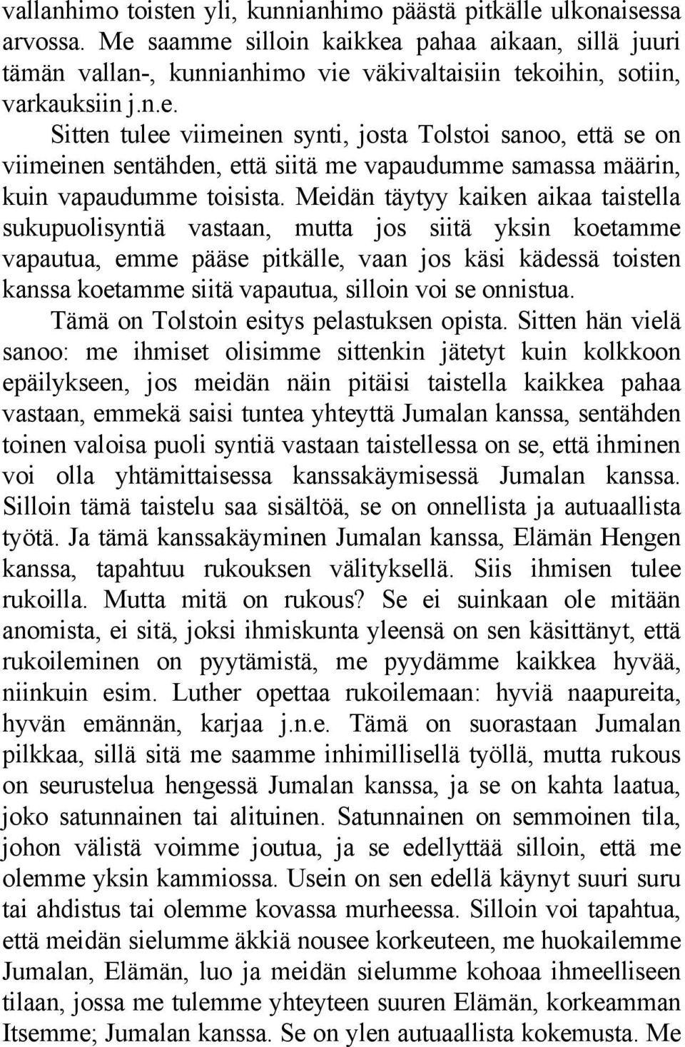 Meidän täytyy kaiken aikaa taistella sukupuolisyntiä vastaan, mutta jos siitä yksin koetamme vapautua, emme pääse pitkälle, vaan jos käsi kädessä toisten kanssa koetamme siitä vapautua, silloin voi