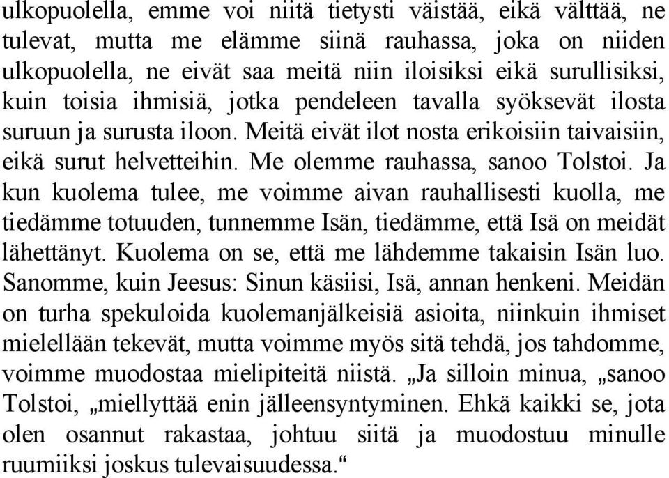 Ja kun kuolema tulee, me voimme aivan rauhallisesti kuolla, me tiedämme totuuden, tunnemme Isän, tiedämme, että Isä on meidät lähettänyt. Kuolema on se, että me lähdemme takaisin Isän luo.