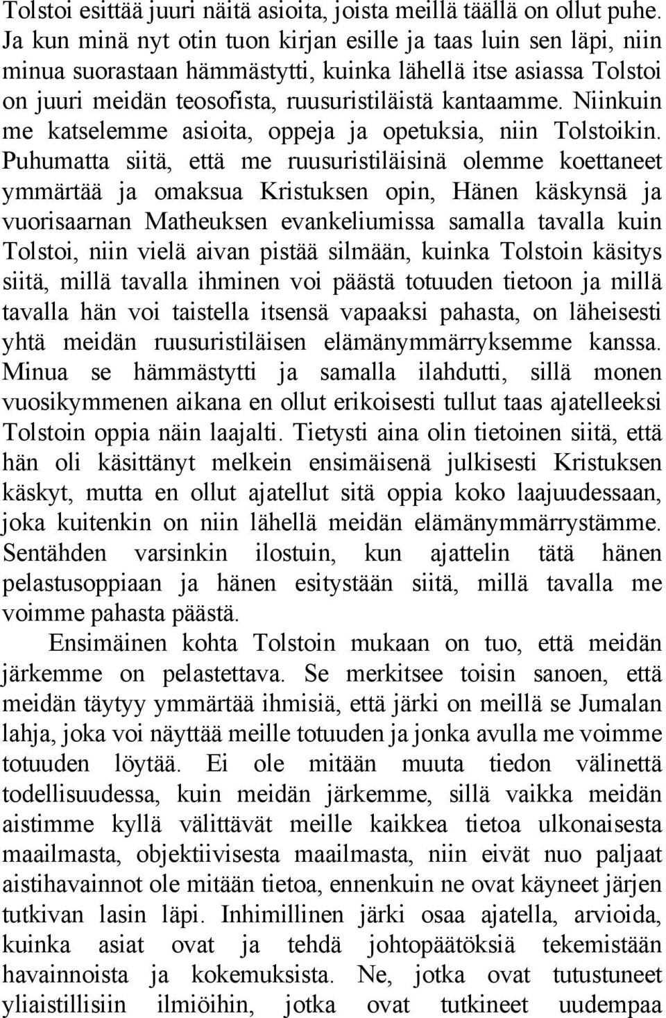 Niinkuin me katselemme asioita, oppeja ja opetuksia, niin Tolstoikin.