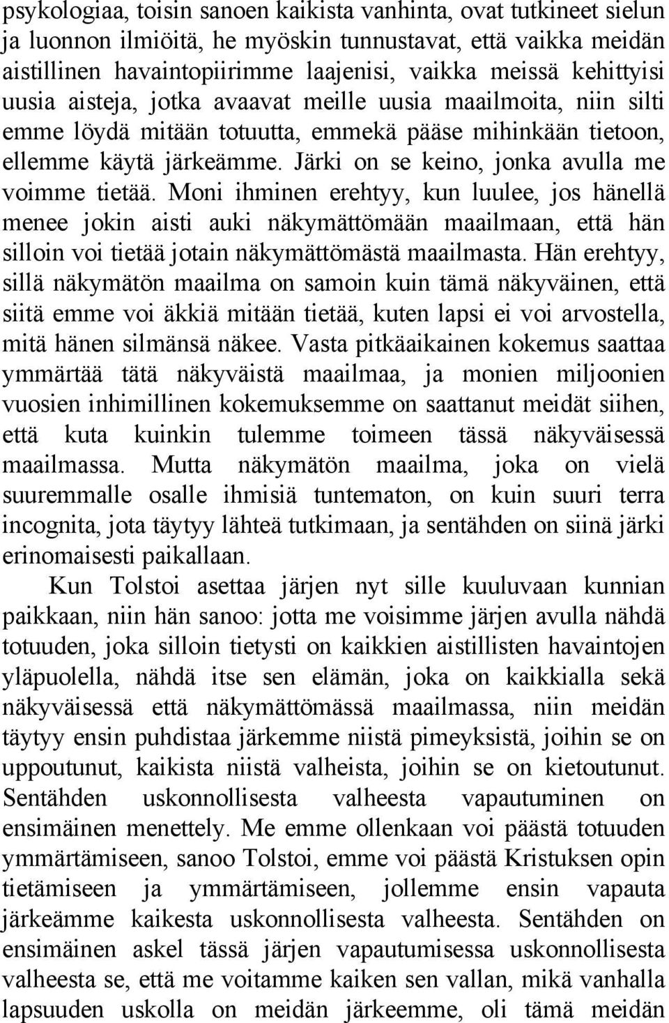 Moni ihminen erehtyy, kun luulee, jos hänellä menee jokin aisti auki näkymättömään maailmaan, että hän silloin voi tietää jotain näkymättömästä maailmasta.