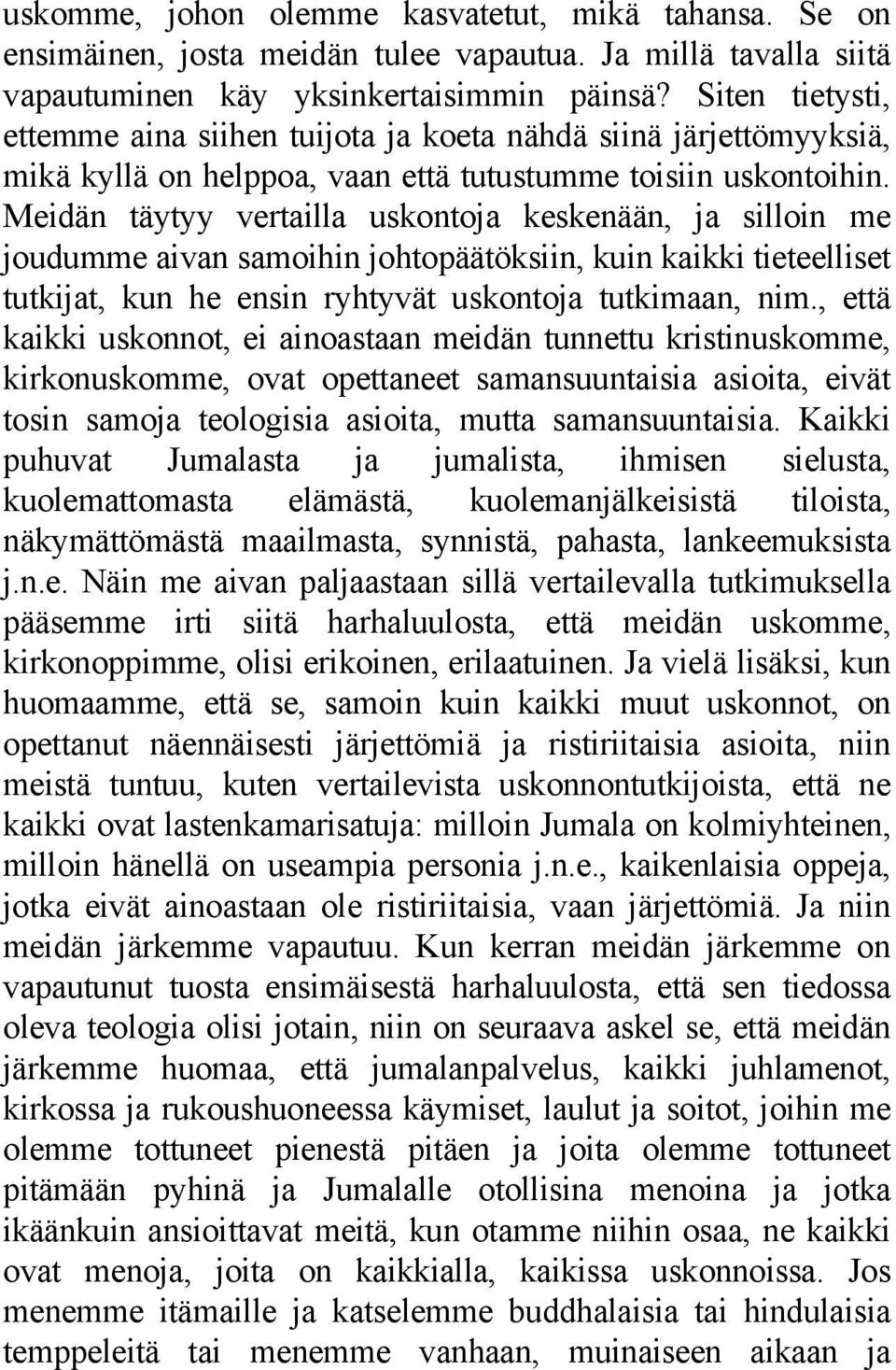 Meidän täytyy vertailla uskontoja keskenään, ja silloin me joudumme aivan samoihin johtopäätöksiin, kuin kaikki tieteelliset tutkijat, kun he ensin ryhtyvät uskontoja tutkimaan, nim.