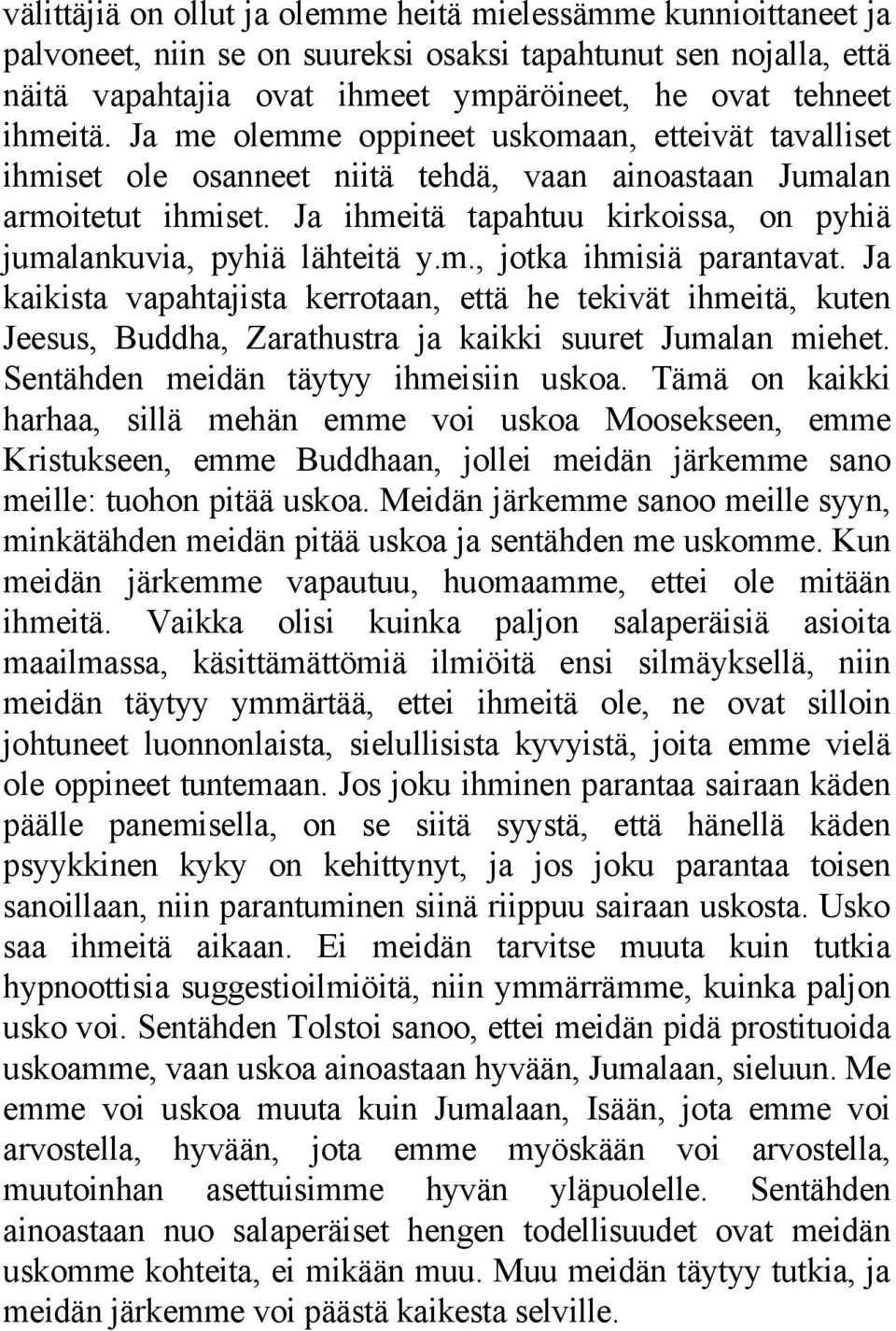 Ja ihmeitä tapahtuu kirkoissa, on pyhiä jumalankuvia, pyhiä lähteitä y.m., jotka ihmisiä parantavat.