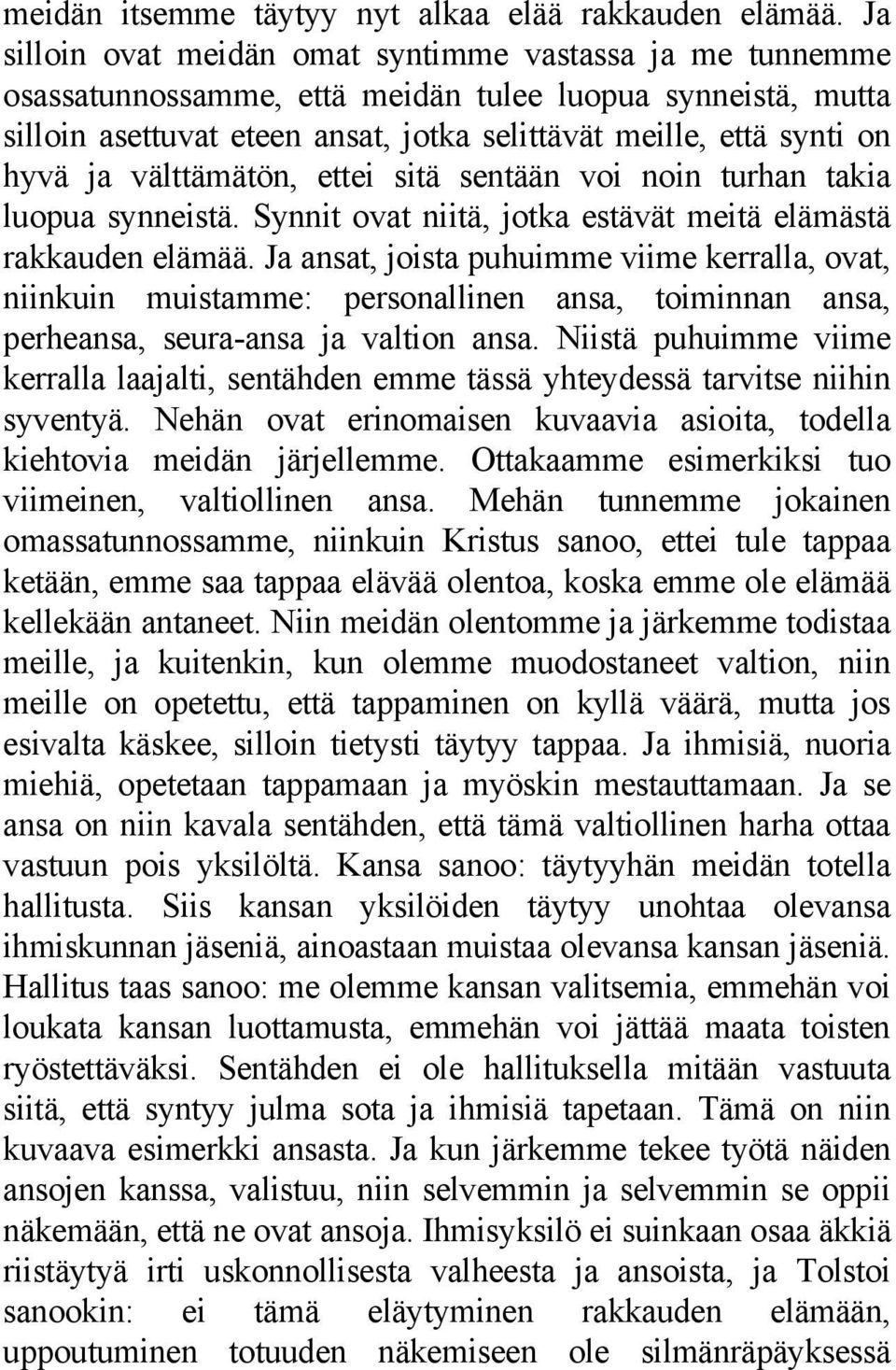 välttämätön, ettei sitä sentään voi noin turhan takia luopua synneistä. Synnit ovat niitä, jotka estävät meitä elämästä rakkauden elämää.