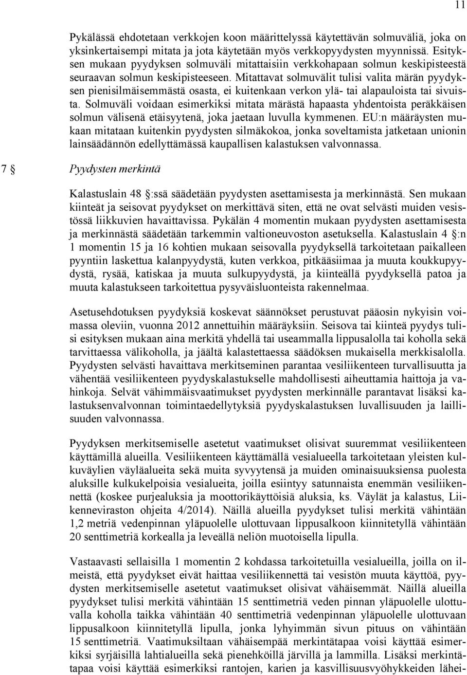 Mitattavat solmuvälit tulisi valita märän pyydyksen pienisilmäisemmästä osasta, ei kuitenkaan verkon ylä- tai alapauloista tai sivuista.