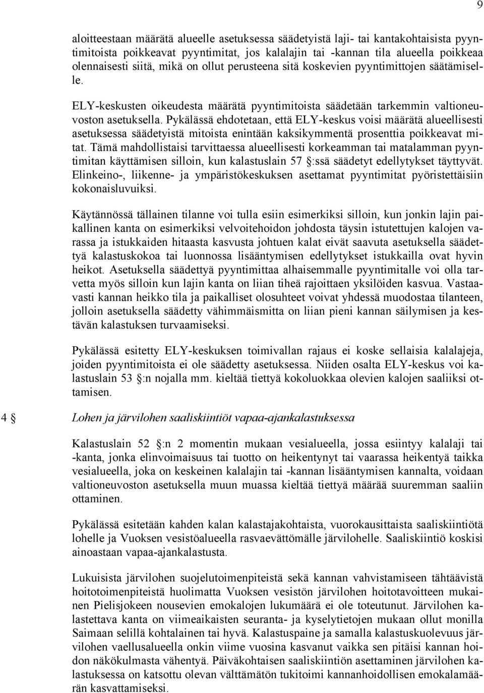 Pykälässä ehdotetaan, että ELY-keskus voisi määrätä alueellisesti asetuksessa säädetyistä mitoista enintään kaksikymmentä prosenttia poikkeavat mitat.