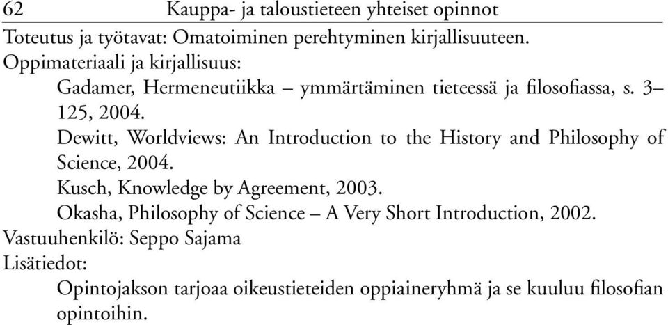 Dewitt, Worldviews: An Introduction to the History and Philosophy of Science, 2004.