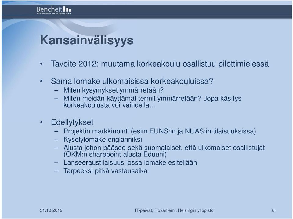 Jopa käsitys korkeakoulusta voi vaihdella Edellytykset Projektin markkinointi (esim EUNS:in ja NUAS:in tilaisuuksissa) Kyselylomake