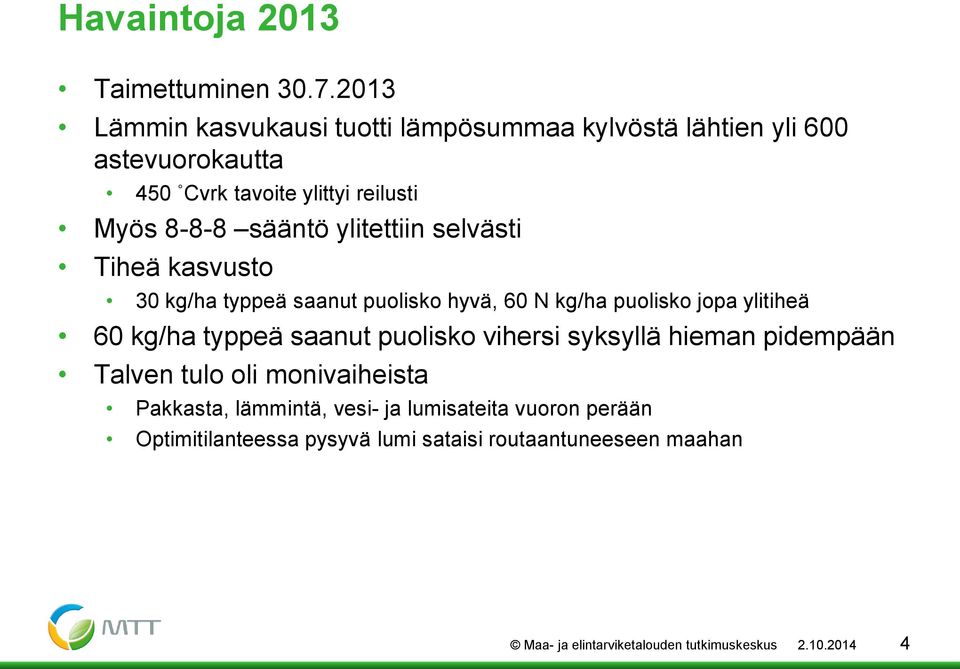 ylitettiin selvästi Tiheä kasvusto 30 kg/ha typpeä saanut puolisko hyvä, 60 N kg/ha puolisko jopa ylitiheä 60 kg/ha typpeä saanut