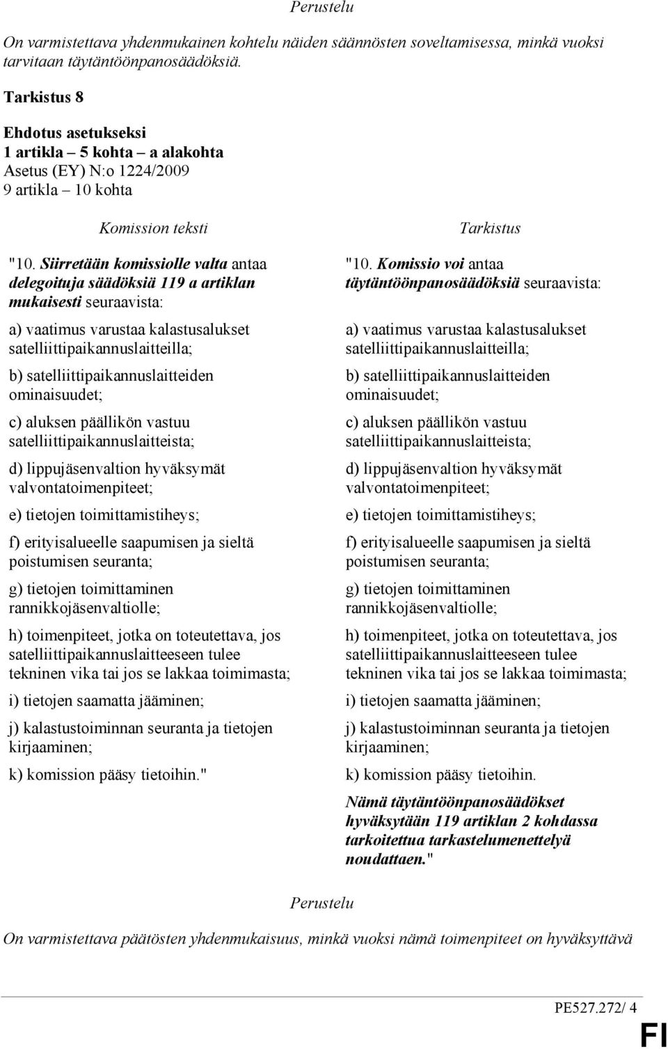 vastuu satelliittipaikannuslaitteista; d) lippujäsenvaltion hyväksymät valvontatoimenpiteet; "10.