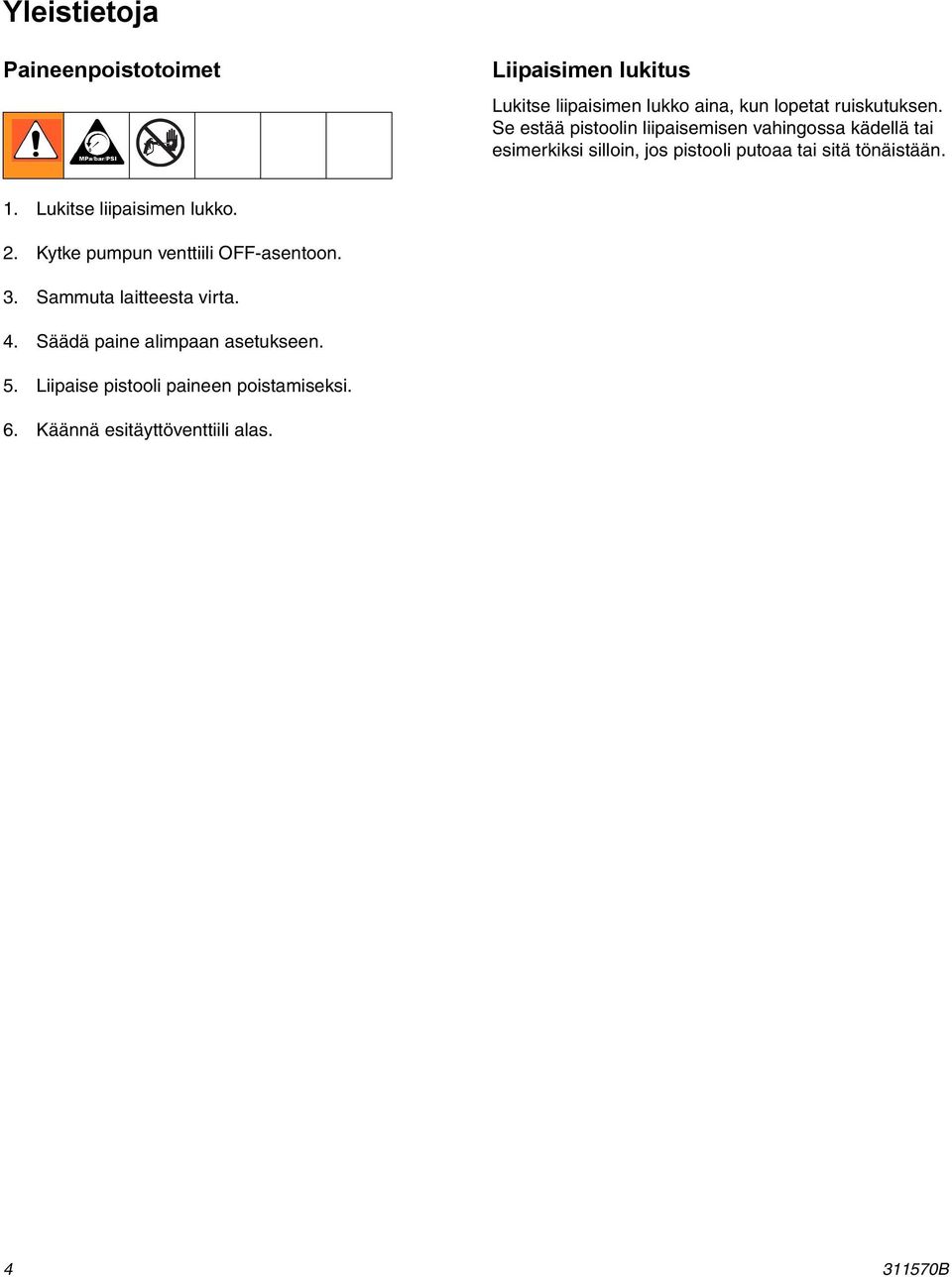tönäistään. 1. Lukitse liipaisimen lukko. 2. Kytke pumpun venttiili OFF-asentoon. 3. Sammuta laitteesta virta. 4.