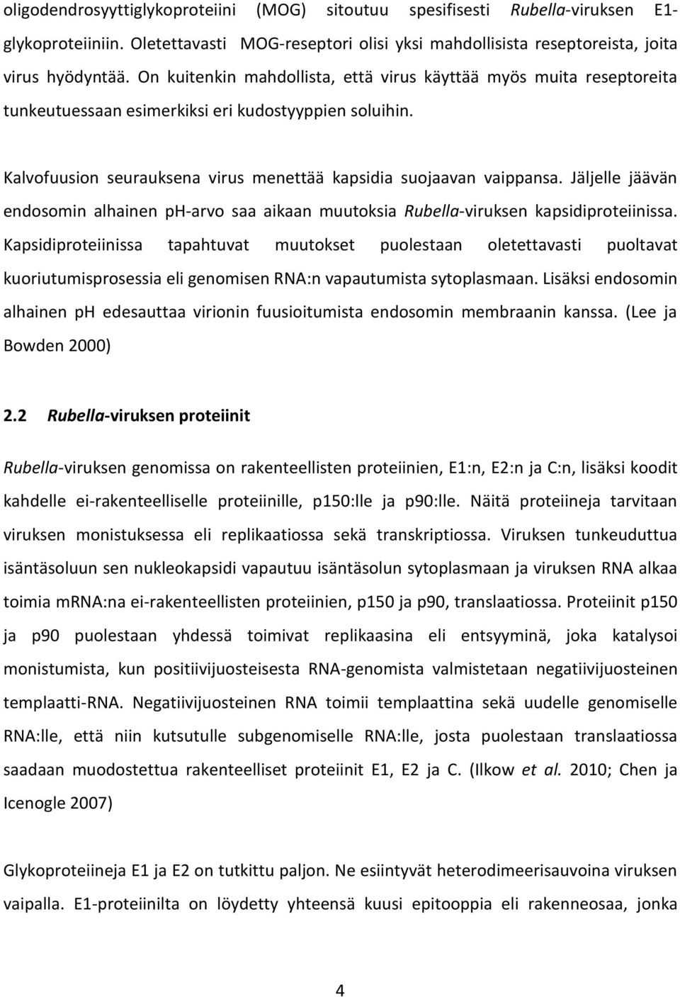 Jäljelle jäävän endosomin alhainen ph-arvo saa aikaan muutoksia Rubella-viruksen kapsidiproteiinissa.