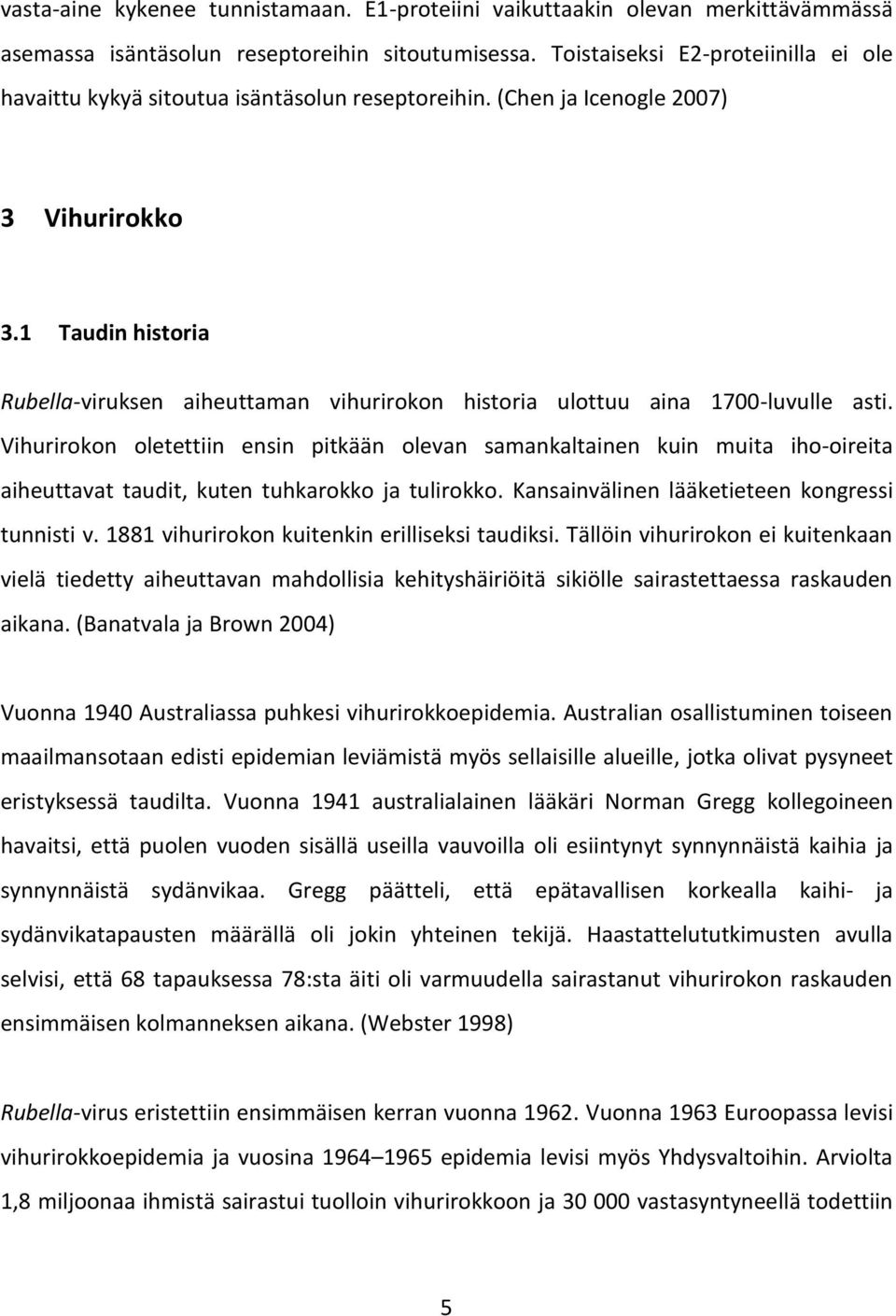 1 Taudin historia Rubella-viruksen aiheuttaman vihurirokon historia ulottuu aina 1700-luvulle asti.