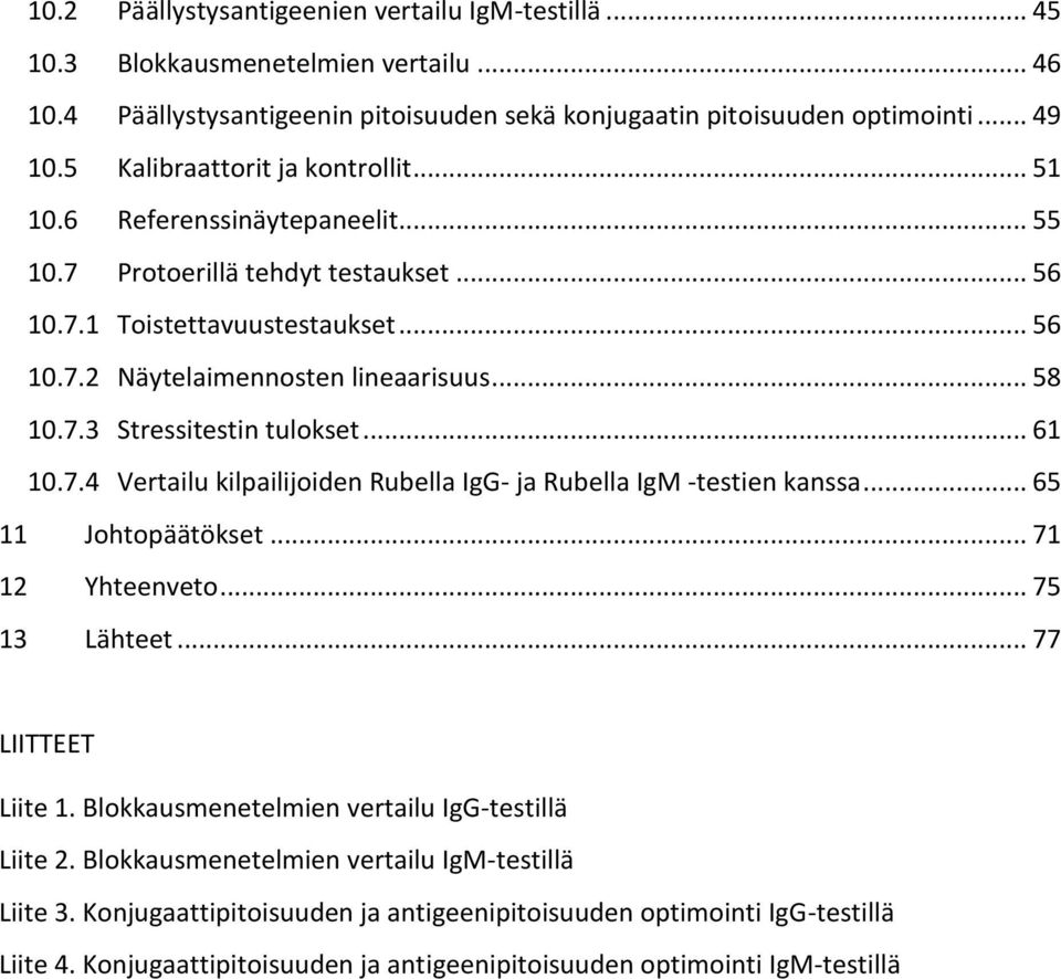 .. 61 10.7.4 Vertailu kilpailijoiden Rubella IgG- ja Rubella IgM -testien kanssa... 65 11 Johtopäätökset... 71 12 Yhteenveto... 75 13 Lähteet... 77 LIITTEET Liite 1.