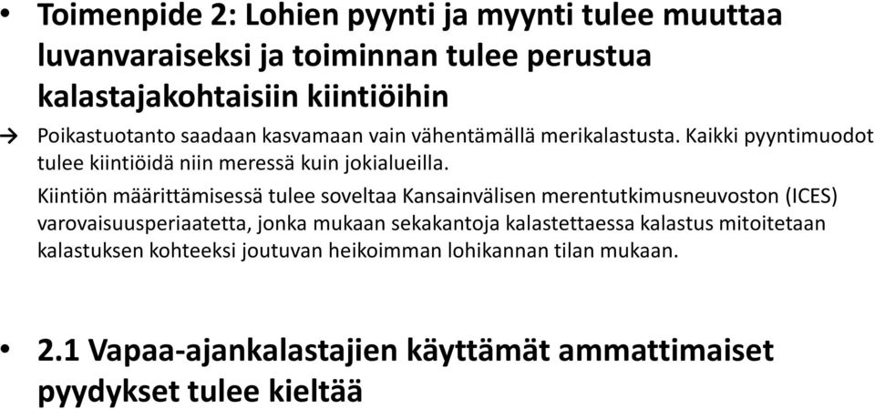 Kiintiön määrittämisessä tulee soveltaa Kansainvälisen merentutkimusneuvoston (ICES) varovaisuusperiaatetta, jonka mukaan sekakantoja