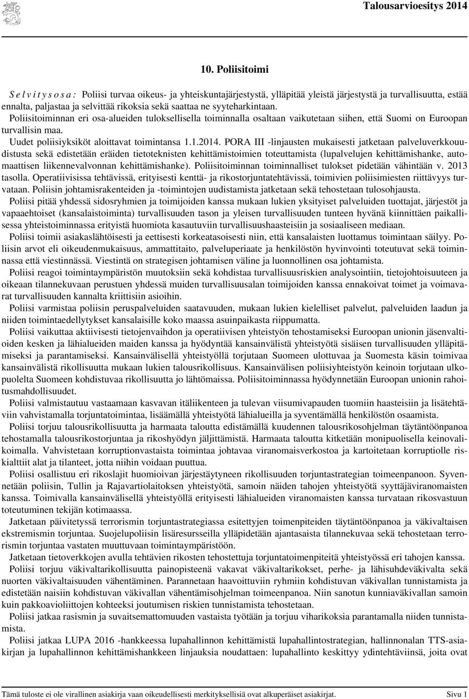 syyteharkintaan. Poliisitoiminnan eri osa-alueiden tuloksellisella toiminnalla osaltaan vaikutetaan siihen, että Suomi on Euroopan turvallisin maa. Uudet poliisiyksiköt aloittavat toimintansa 1.