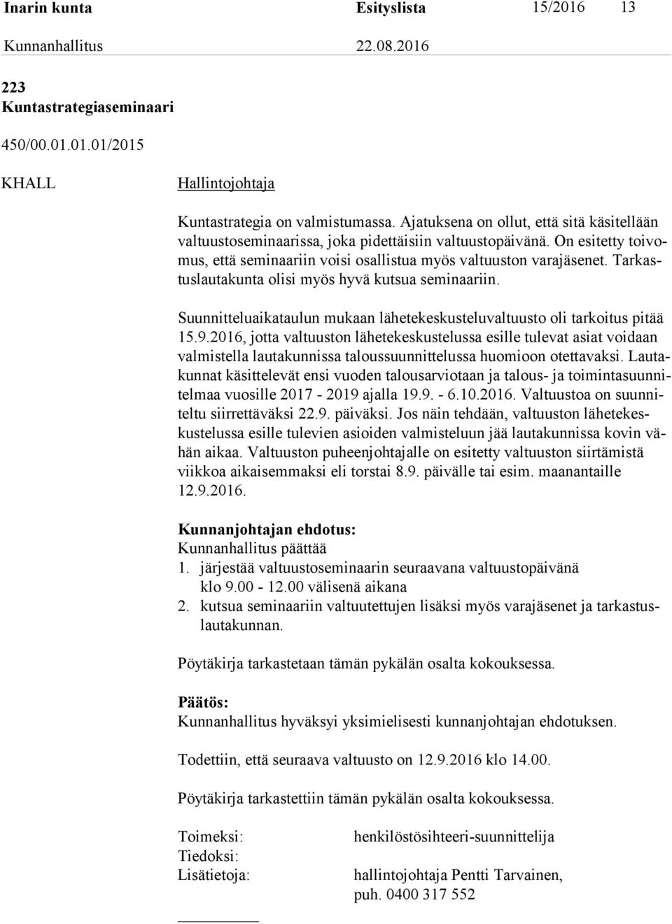 Tar kastus lau ta kun ta olisi myös hyvä kutsua seminaariin. Suunnitteluaikataulun mukaan lähetekeskusteluvaltuusto oli tarkoitus pitää 15.9.