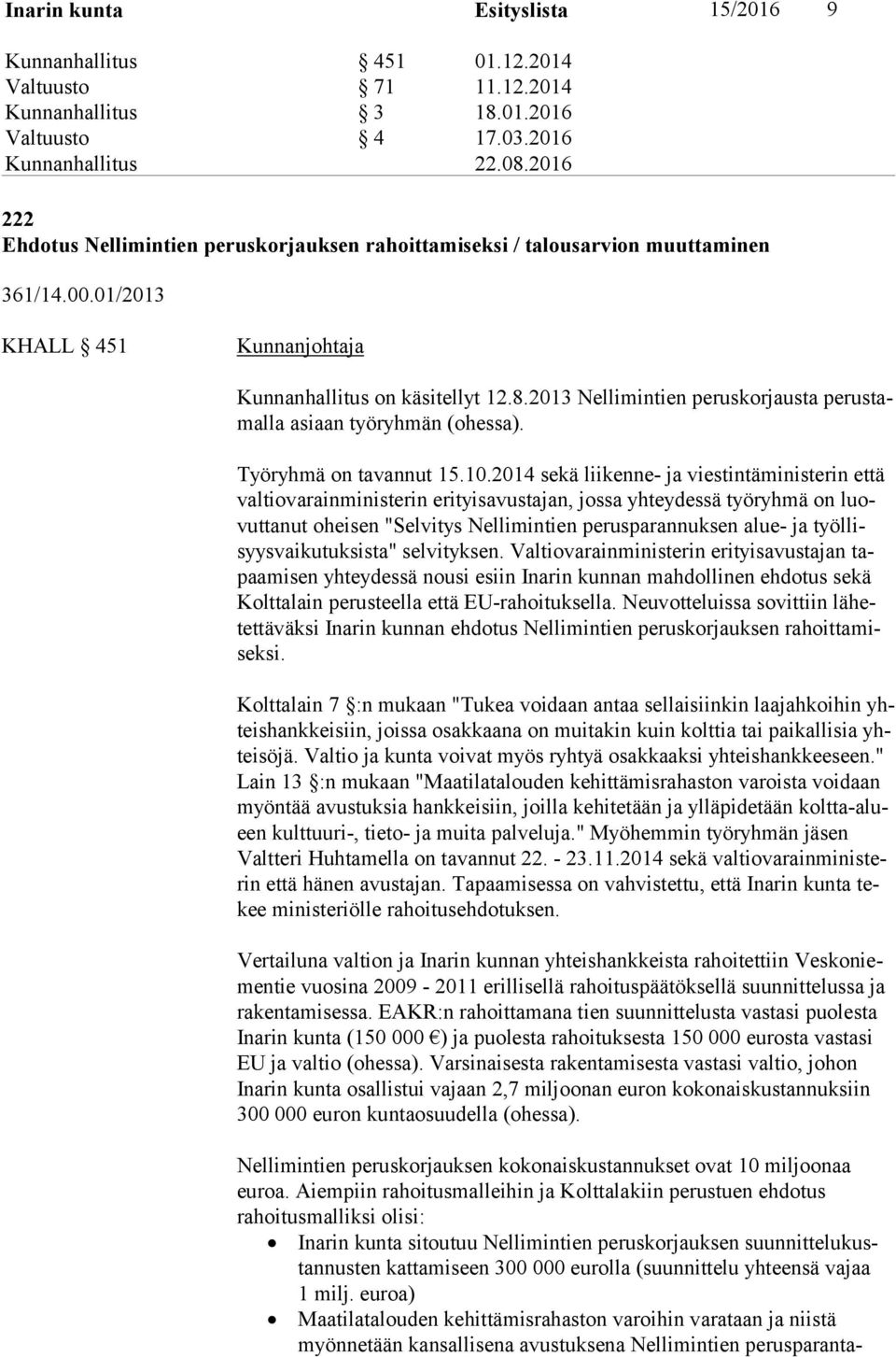 2013 Nellimintien peruskorjausta perustamalla asiaan työryhmän (ohessa). Työryhmä on tavannut 15.10.