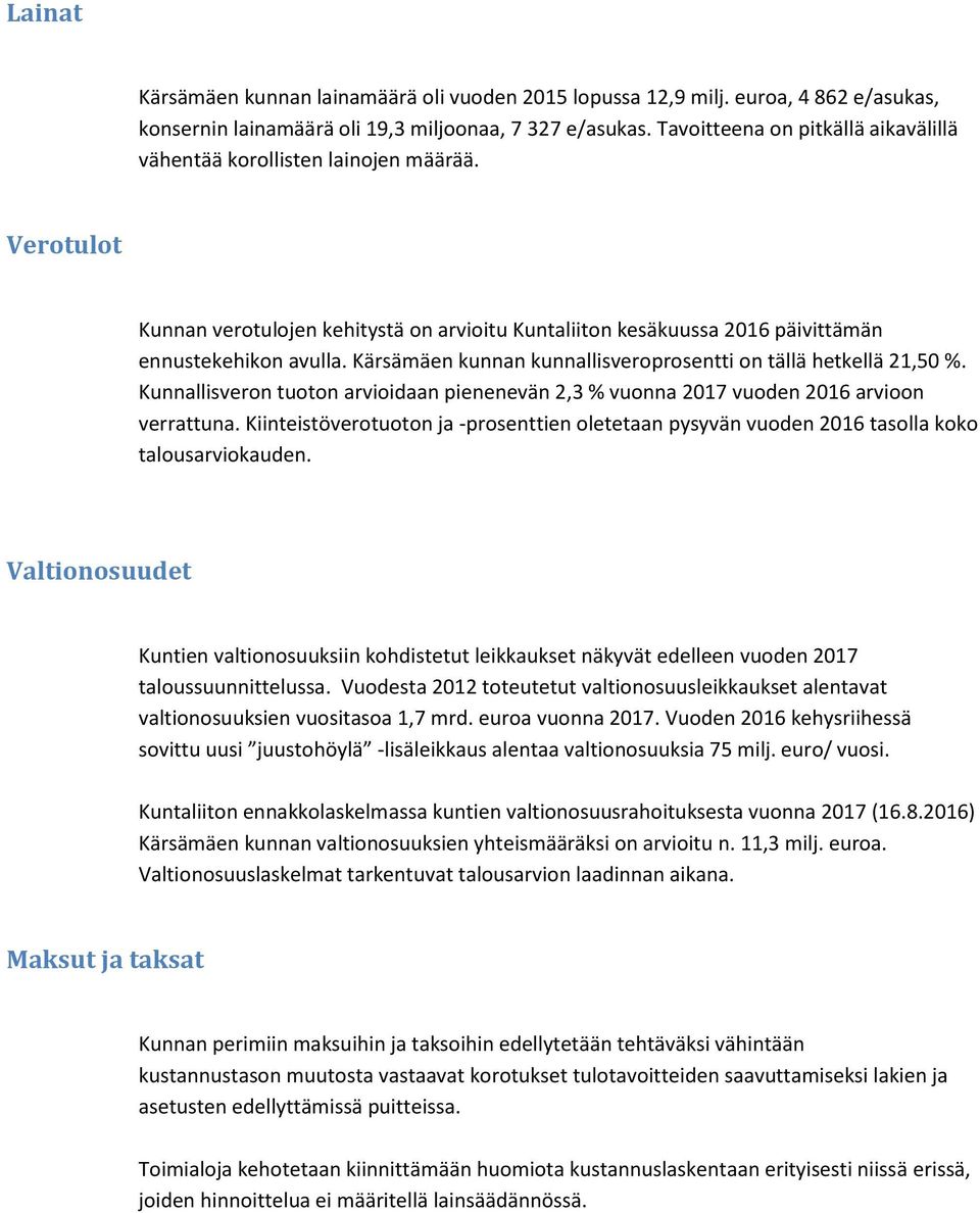 Kärsämäen kunnan kunnallisveroprosentti on tällä hetkellä 21,50 %. Kunnallisveron tuoton arvioidaan pienenevän 2,3 % vuonna 2017 vuoden 2016 arvioon verrattuna.