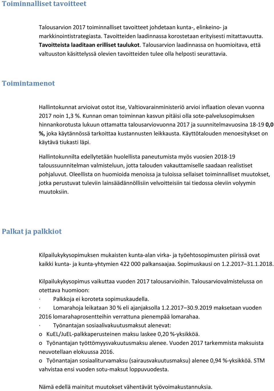 Toimintamenot Hallintokunnat arvioivat ostot itse, Valtiovarainministeriö arvioi inflaation olevan vuonna 2017 noin 1,3 %.