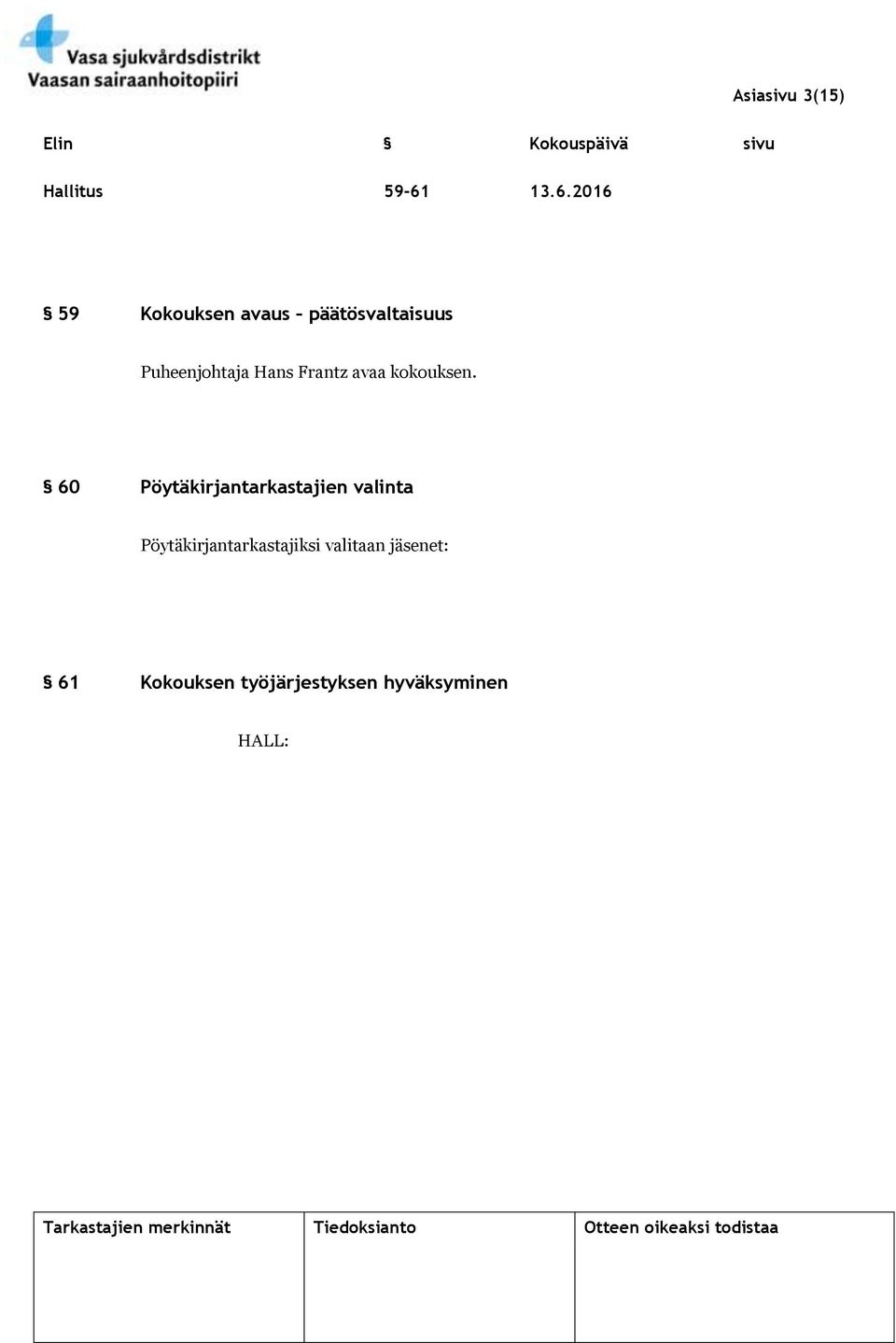 Hans Frantz avaa kokouksen.