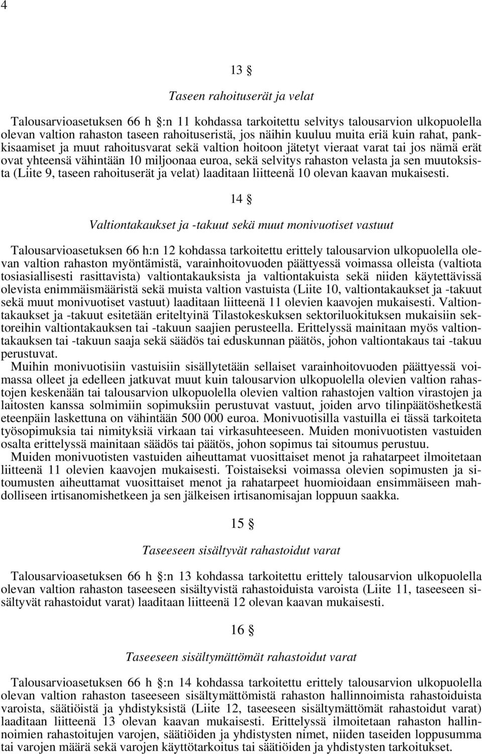 muutoksista (Liite 9, taseen rahoituserät ja velat) laaditaan liitteenä 10 olevan kaavan mukaisesti.