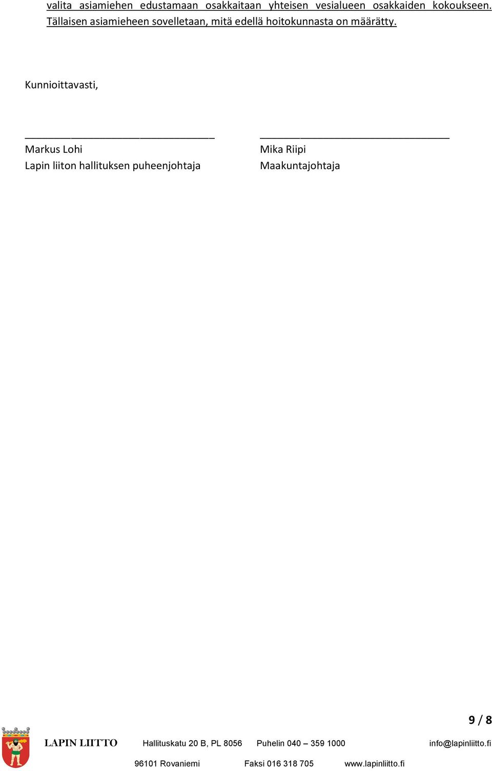 Tällaisen asiamieheen sovelletaan, mitä edellä hoitokunnasta on