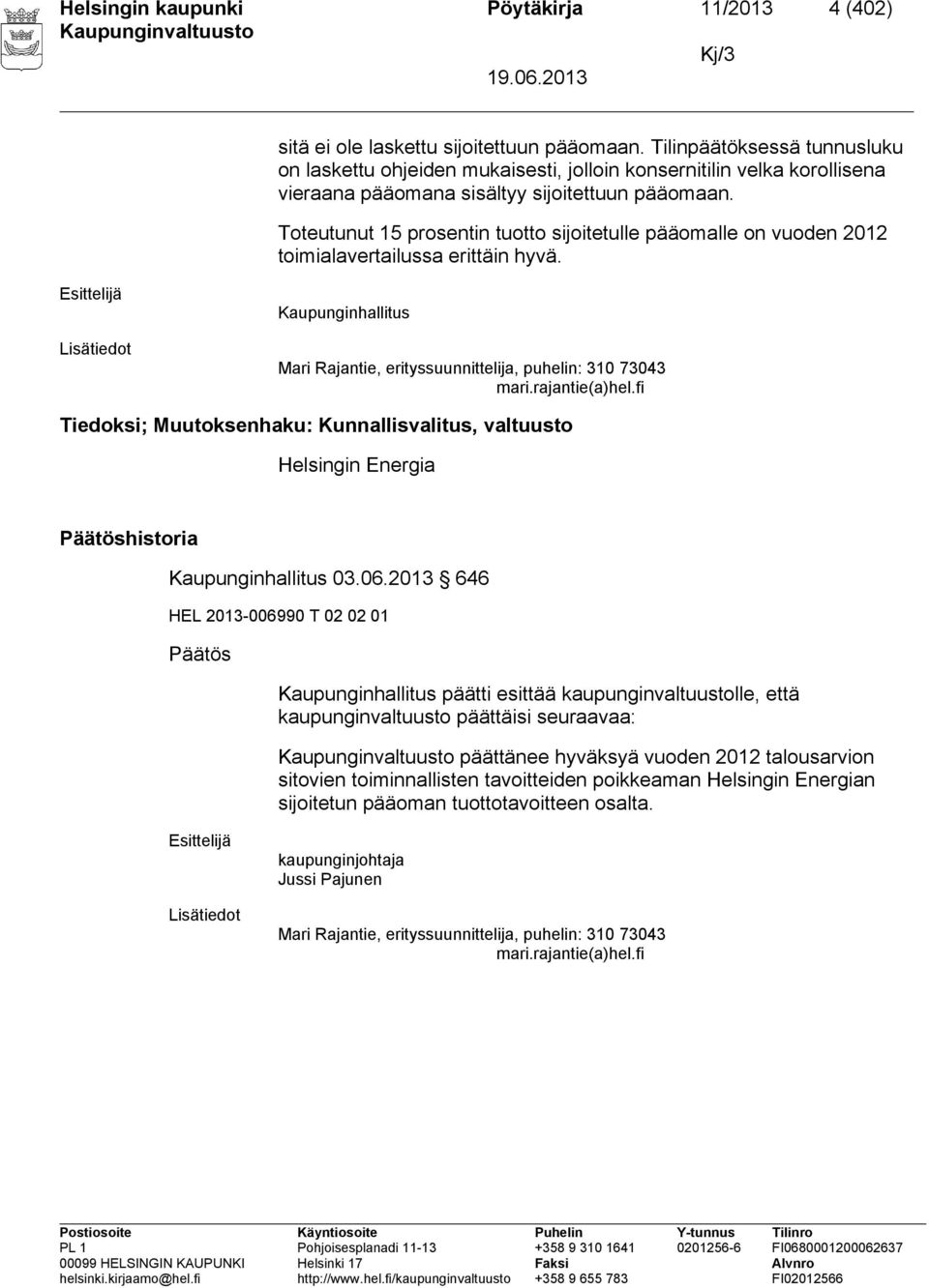 Toteutunut 15 prosentin tuotto sijoitetulle pääomalle on vuoden 2012 toimialavertailussa erittäin hyvä.